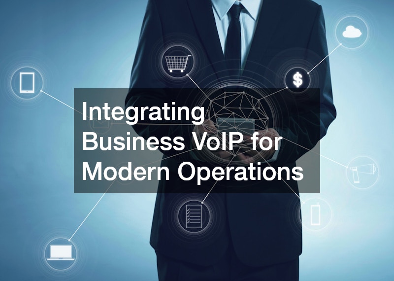 Integrating Business VoIP for Modern Operations