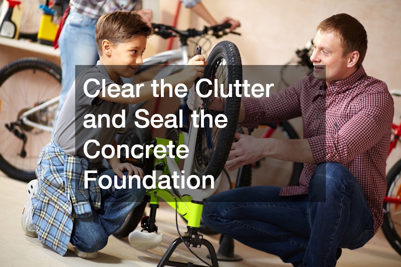 Clear the Clutter and Seal the Concrete Foundation