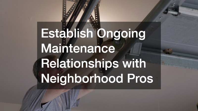 Establish Ongoing Maintenance Relationships with Neighborhood Pros