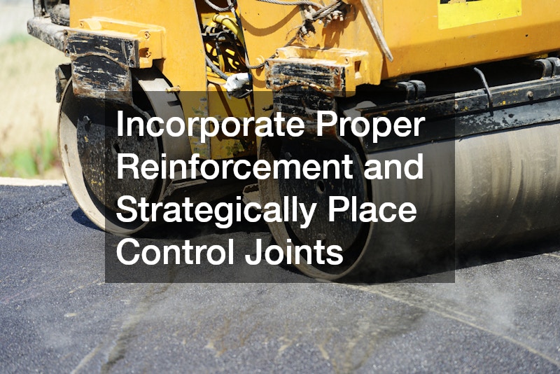 Incorporate Proper Reinforcement and Strategically Place Control Joints