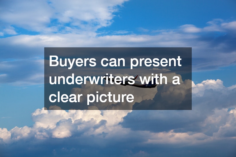 Buyers can present underwriters with a clear picture