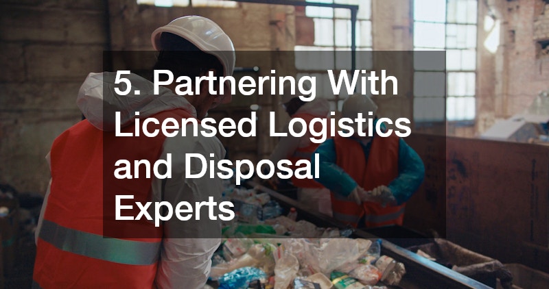 5. Partnering With Licensed Logistics and Disposal Experts