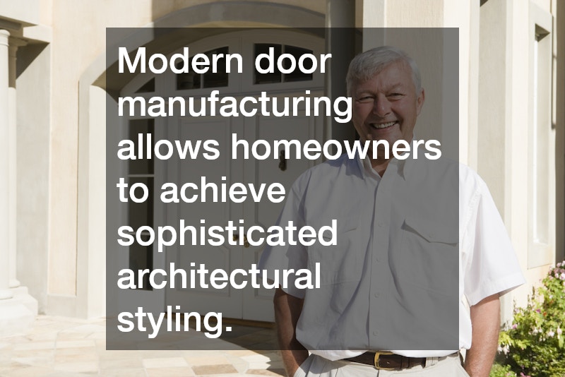 Modern door manufacturing allows homeowners to achieve sophisticated architectural styling.