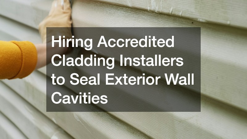 Hiring Accredited Cladding Installers to Seal Exterior Wall Cavities
