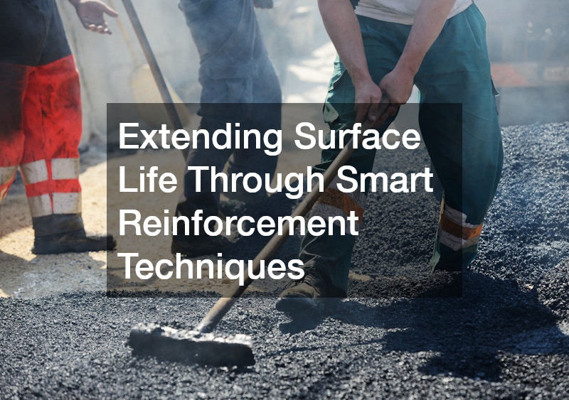 Extending Surface Life Through Smart Reinforcement Techniques