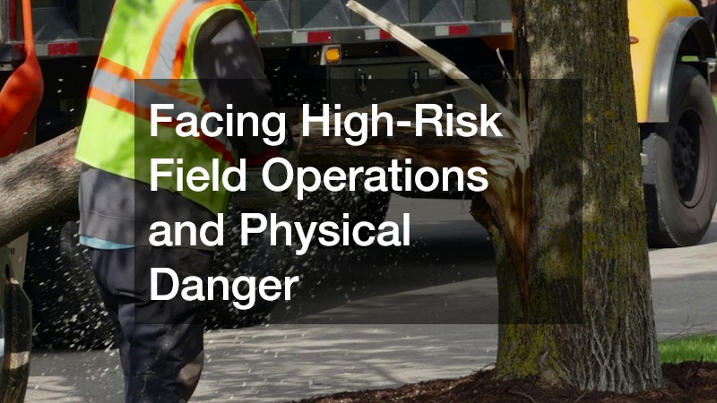Facing High-Risk Field Operations and Physical Danger