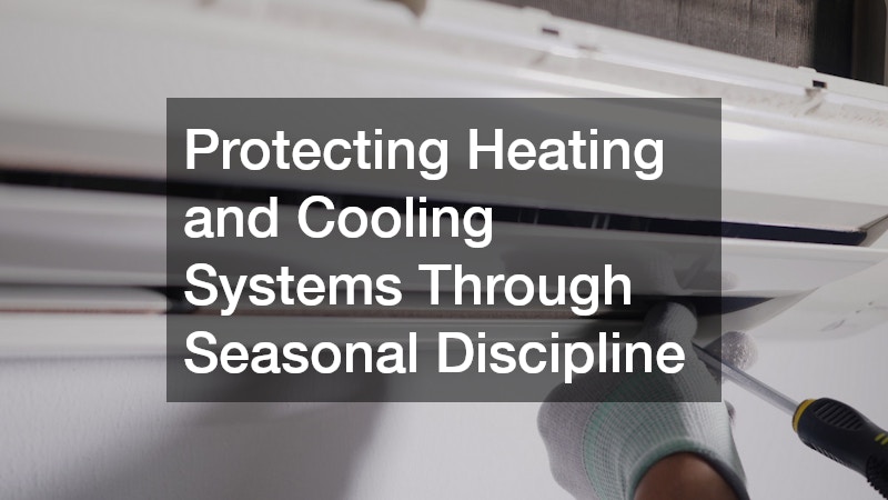 Protecting Heating and Cooling Systems Through Seasonal Discipline