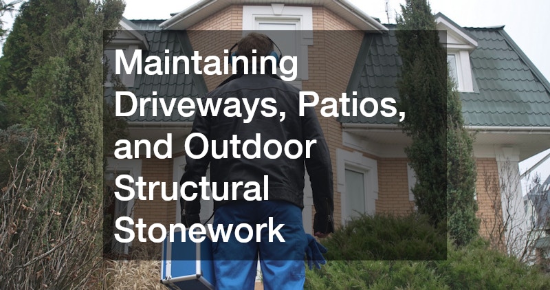 Maintaining Driveways, Patios, and Outdoor Structural Stonework