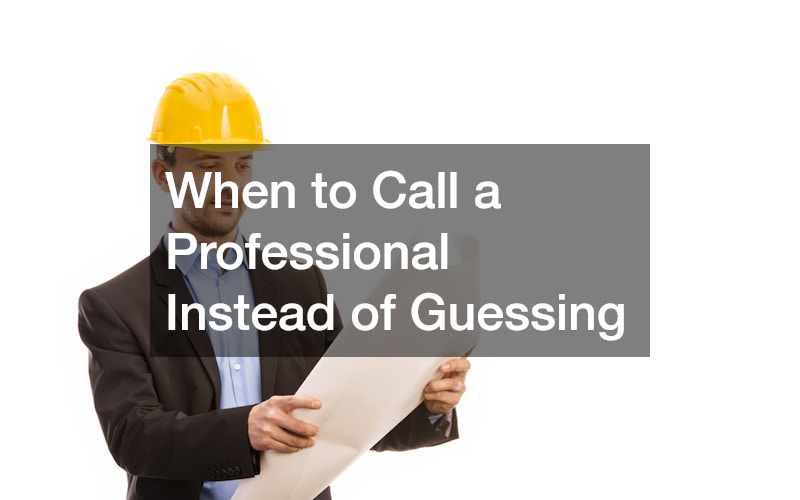 When to Call a Professional Instead of Guessing