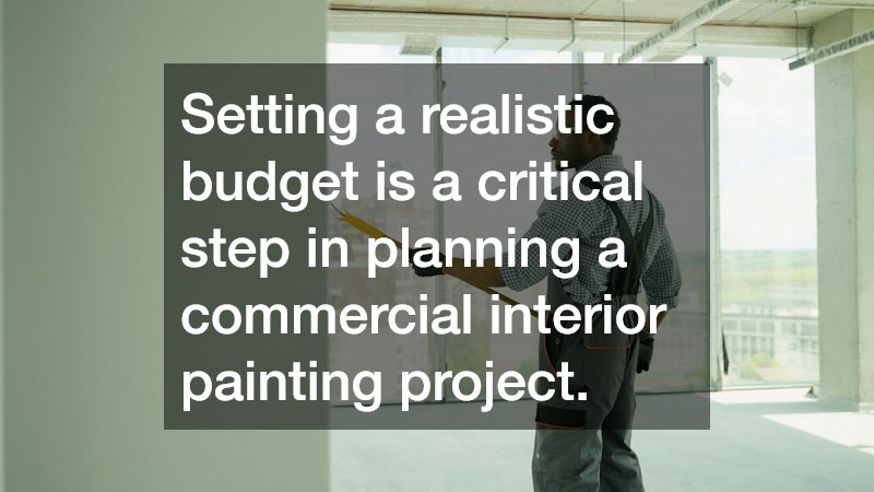 Setting a realistic budget is a critical step in planning a commercial interior painting project.