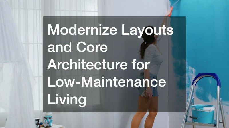 Modernize Layouts and Core Architecture for Low-Maintenance Living