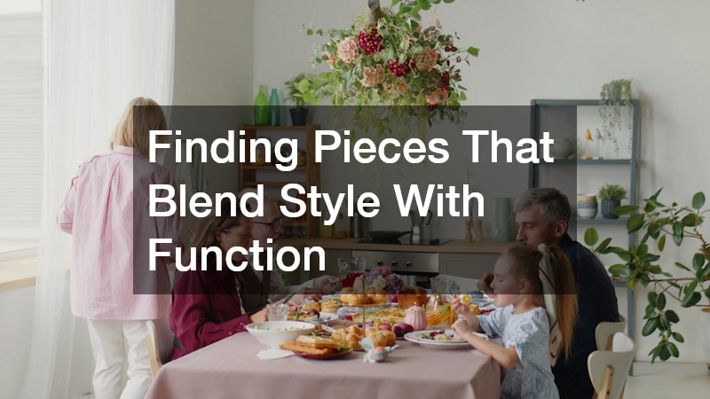 Finding Pieces That Blend Style With Function