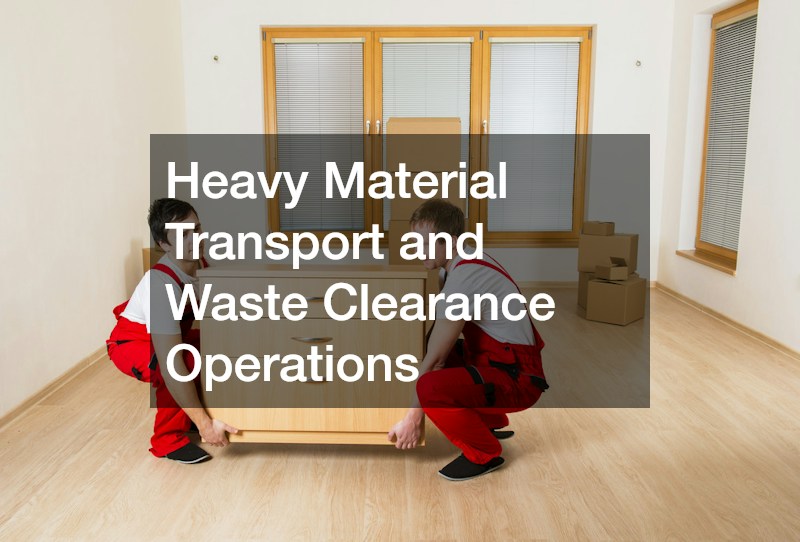 Heavy Material Transport and Waste Clearance Operations