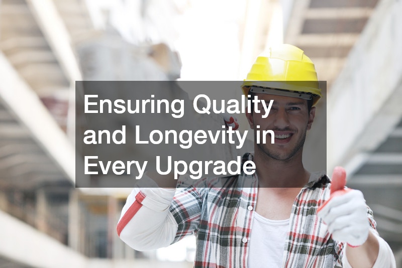 Ensuring Quality and Longevity in Every Upgrade