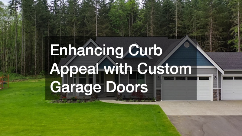 Enhancing Curb Appeal with Custom Garage Doors