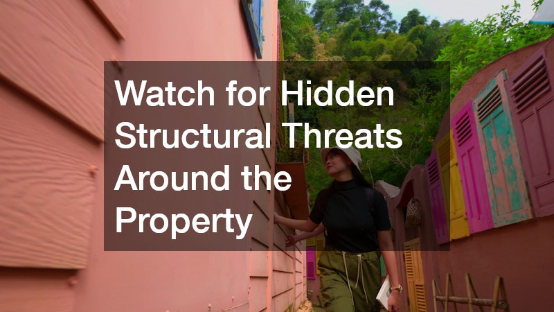 Watch for Hidden Structural Threats Around the Property