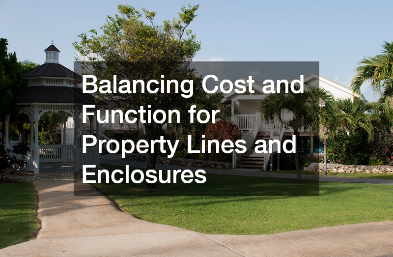 Balancing Cost and Function for Property Lines and Enclosures