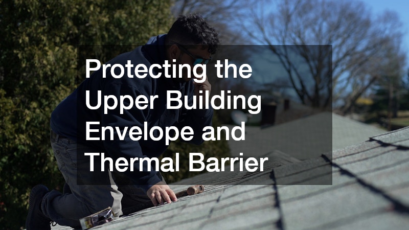 Protecting the Upper Building Envelope and Thermal Barrier
