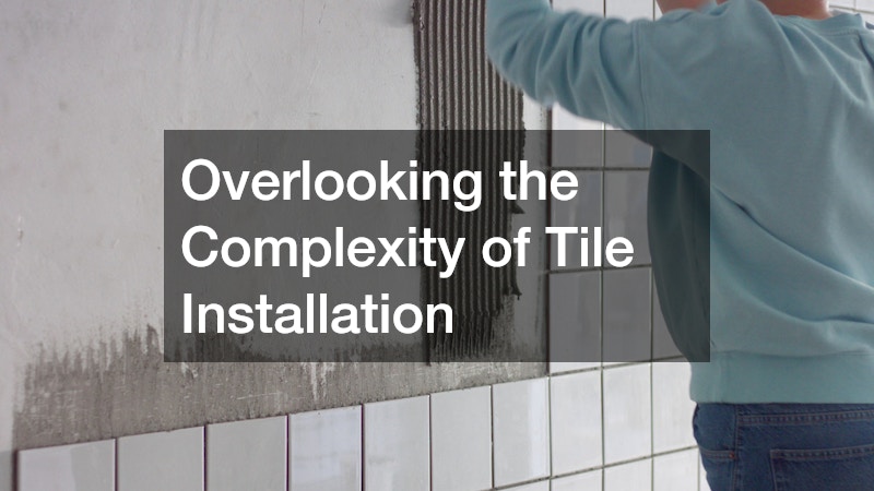 Overlooking the Complexity of Tile Installation