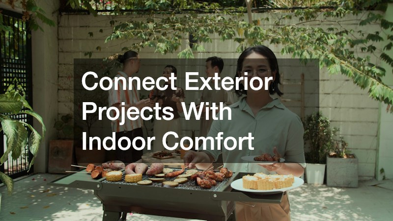 Connect Exterior Projects With Indoor Comfort