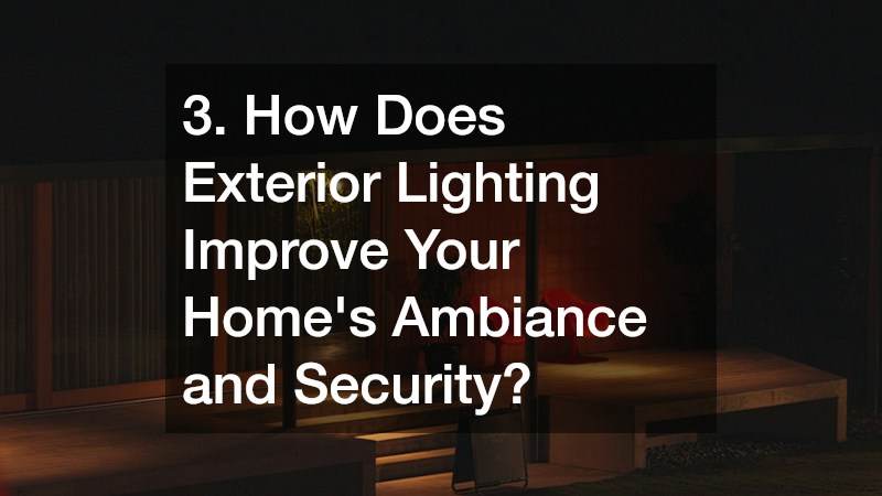 3. How Does Exterior Lighting Improve Your Home’s Ambiance and Security?