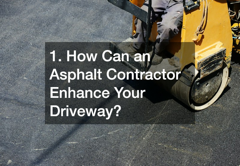 1. How Can an Asphalt Contractor Enhance Your Driveway?