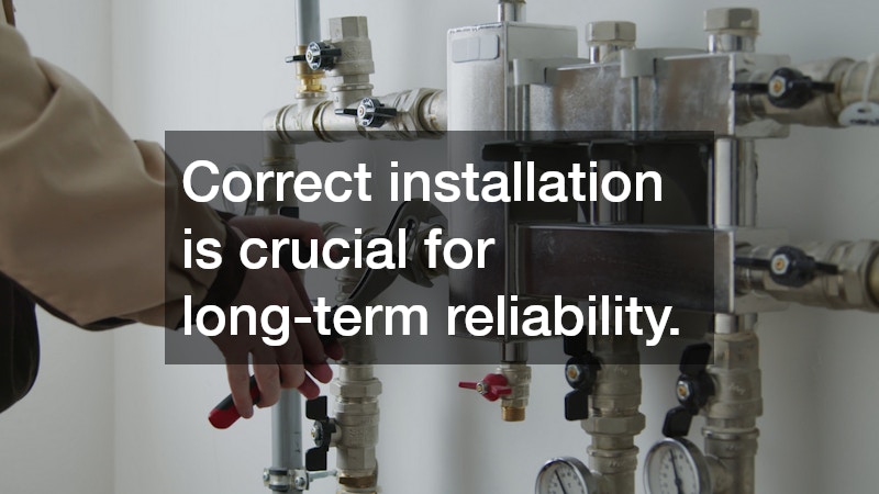Correct installation is crucial for long-term reliability.