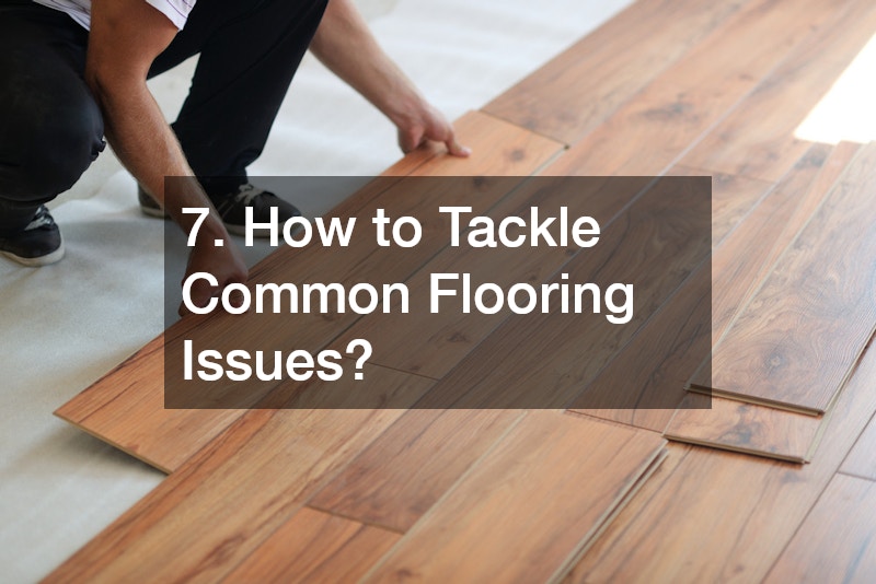 7. How to Tackle Common Flooring Issues?