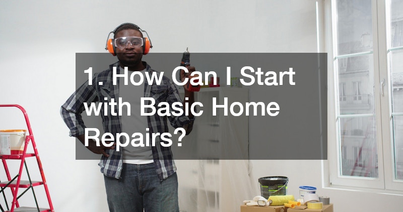 1. How Can I Start with Basic Home Repairs?