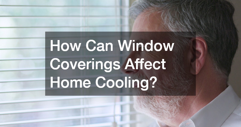 How Can Window Coverings Affect Home Cooling?