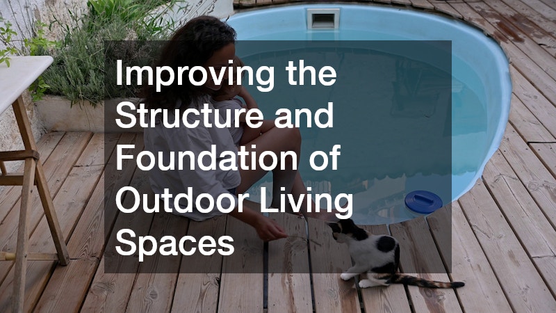 Improving the Structure and Foundation of Outdoor Living Spaces