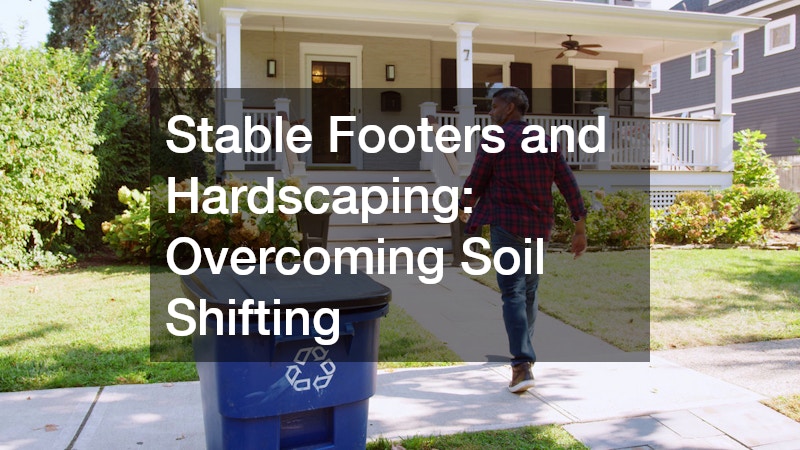 Stable Footers and Hardscaping: Overcoming Soil Shifting
