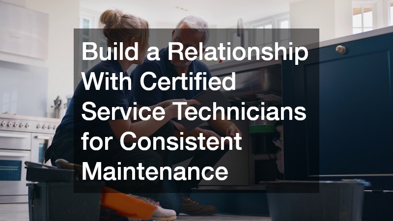 Build a Relationship With Certified Service Technicians for Consistent Maintenance