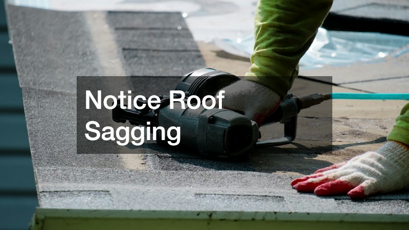 Notice Roof Sagging