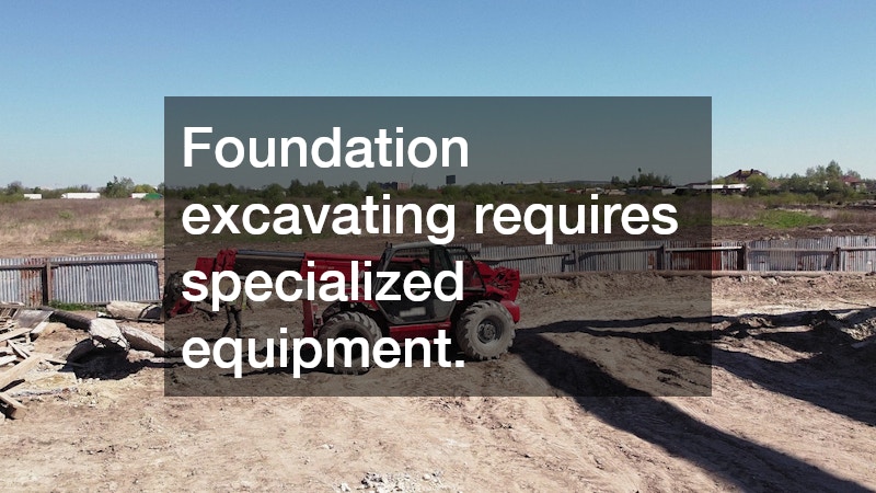 Foundation excavating requires specialized equipment.