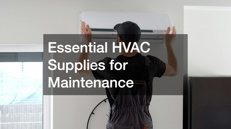 Essential HVAC Supplies for Maintenance
