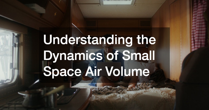Understanding the Dynamics of Small Space Air Volume