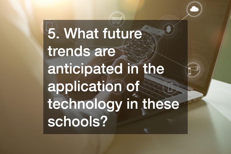 5. What future trends are anticipated in the application of technology in these schools?