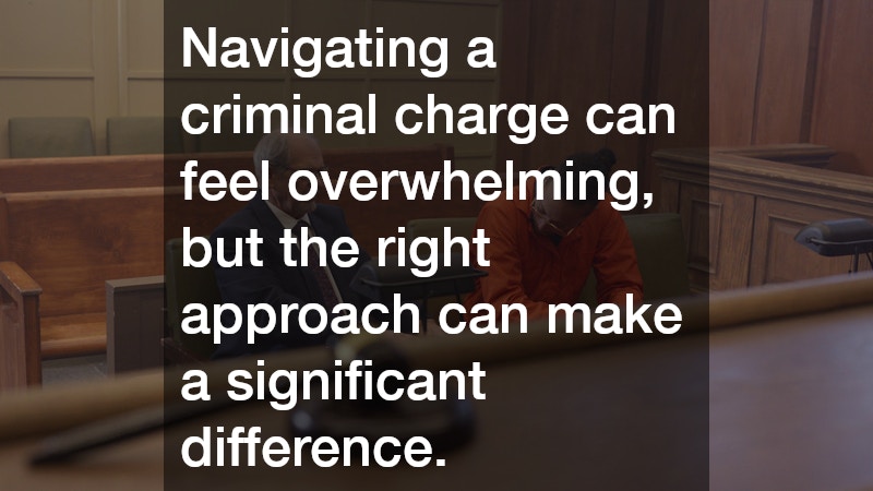 Navigating a criminal charge can feel overwhelming, but the right approach can make a significant difference.