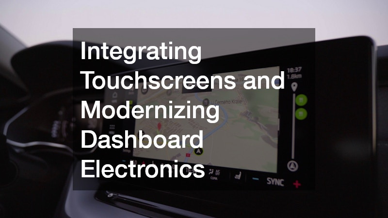 Integrating Touchscreens and Modernizing Dashboard Electronics