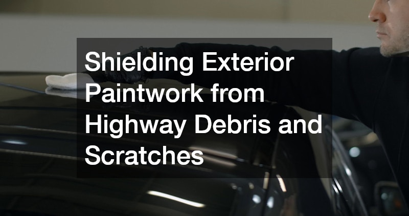 Shielding Exterior Paintwork from Highway Debris and Scratches
