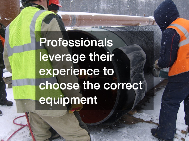 Professionals leverage their experience to choose the correct equipment