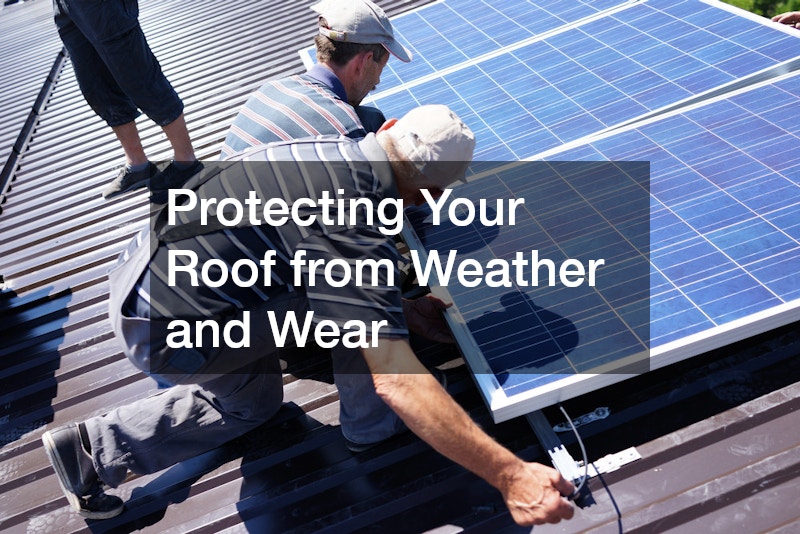 Protecting Your Roof from Weather and Wear
