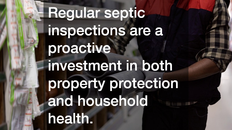 Regular septic inspections are a proactive investment in both property protection and household health.