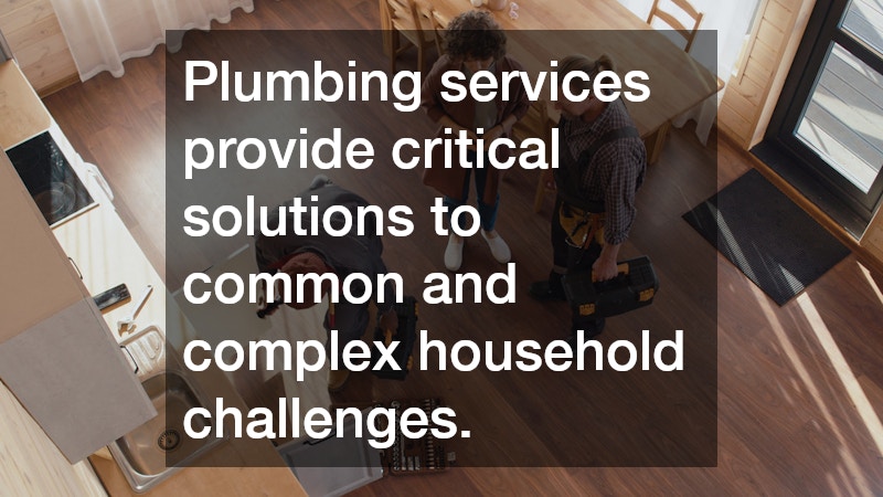 Plumbing services provide critical solutions to common and complex household challenges.