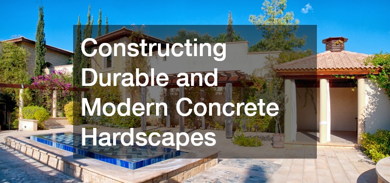 Constructing Durable and Modern Concrete Hardscapes