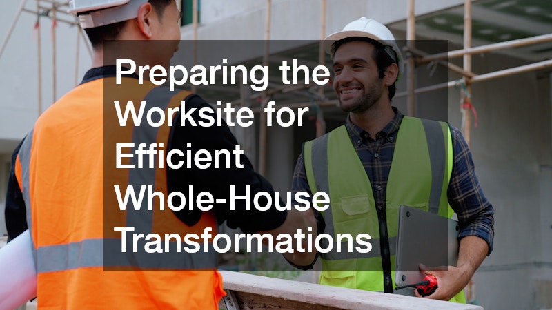 Preparing the Worksite for Efficient Whole-House Transformations