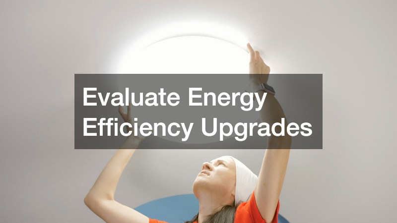 Evaluate Energy Efficiency Upgrades