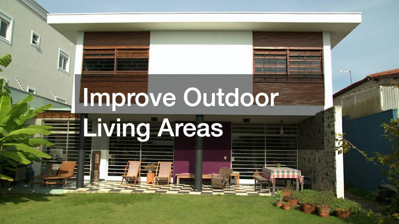 Improve Outdoor Living Areas
