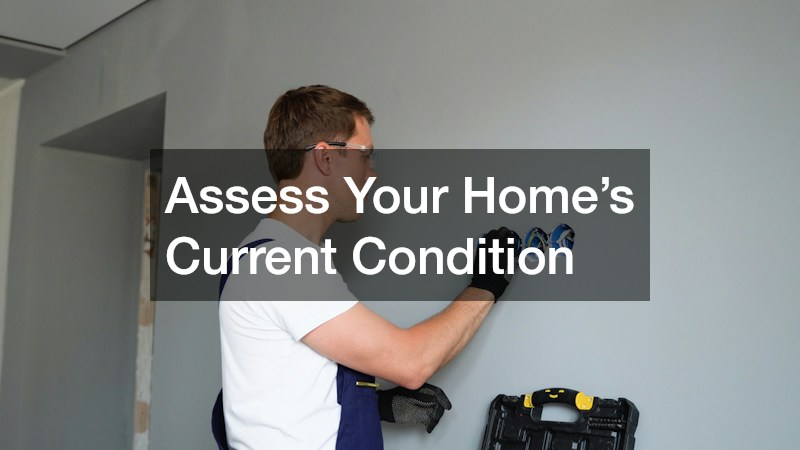 Assess Your Home’s Current Condition